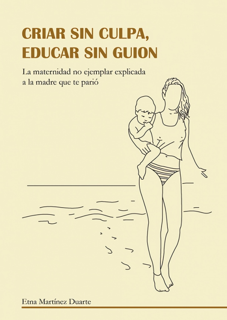 Criar sin culpa. Educar sin guion