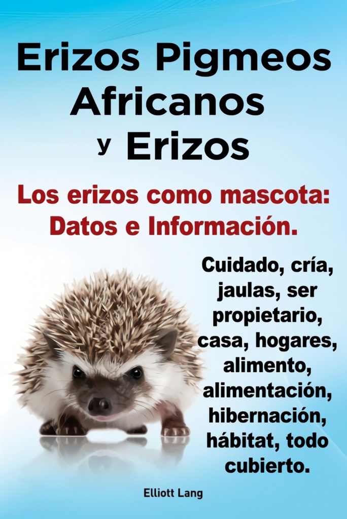 Erizos Pigmeos Africanos y Erizos. Los Erizos Como Mascota