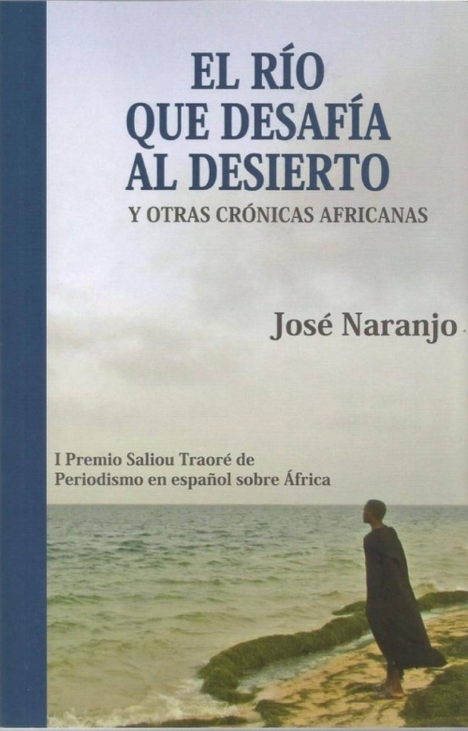 EL RIO QUE DESAFIA AL DESIERTO Y OTRAS CRONICAS AFRICANAS