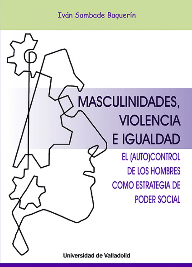 MASCULINIDADES, VIOLENCIA E IGUALDAD. EL AUTOCONTROL DE LOS HOMBRES COMO ESTRATEGIA DEL PODER SOCIAL