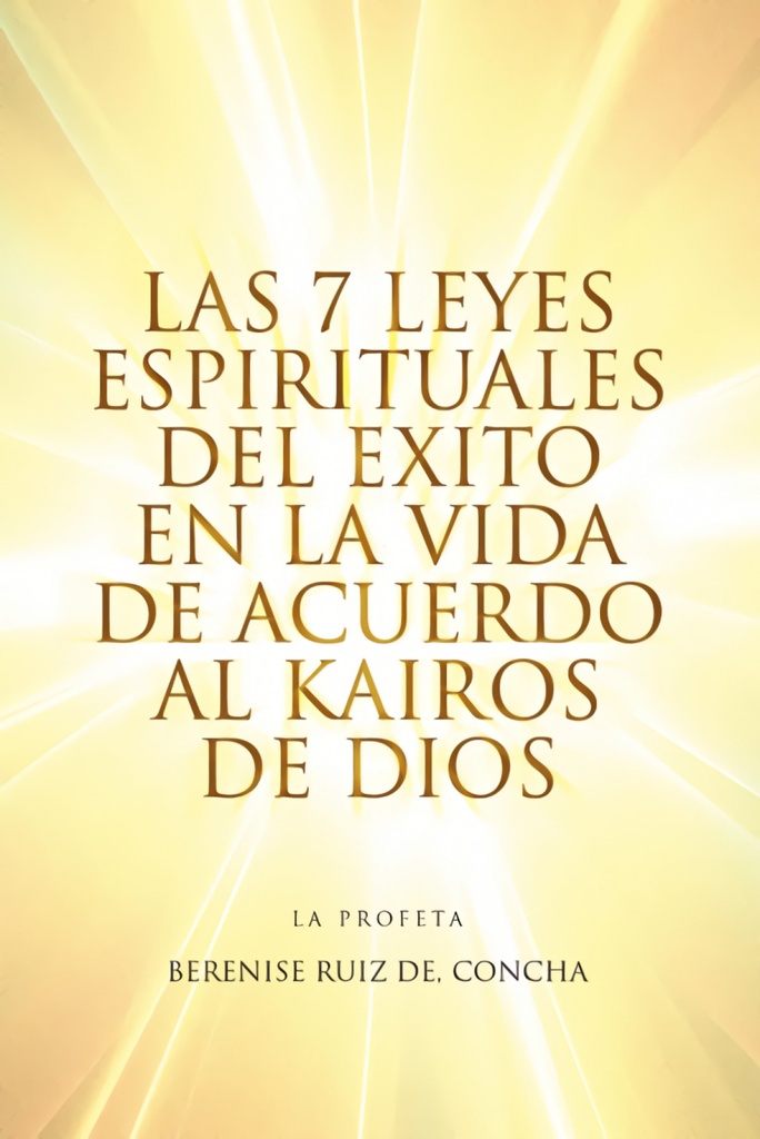 Las 7 Leyes Espirituales del Exito En La Vida de Acuerdo Al Kairos de Dios