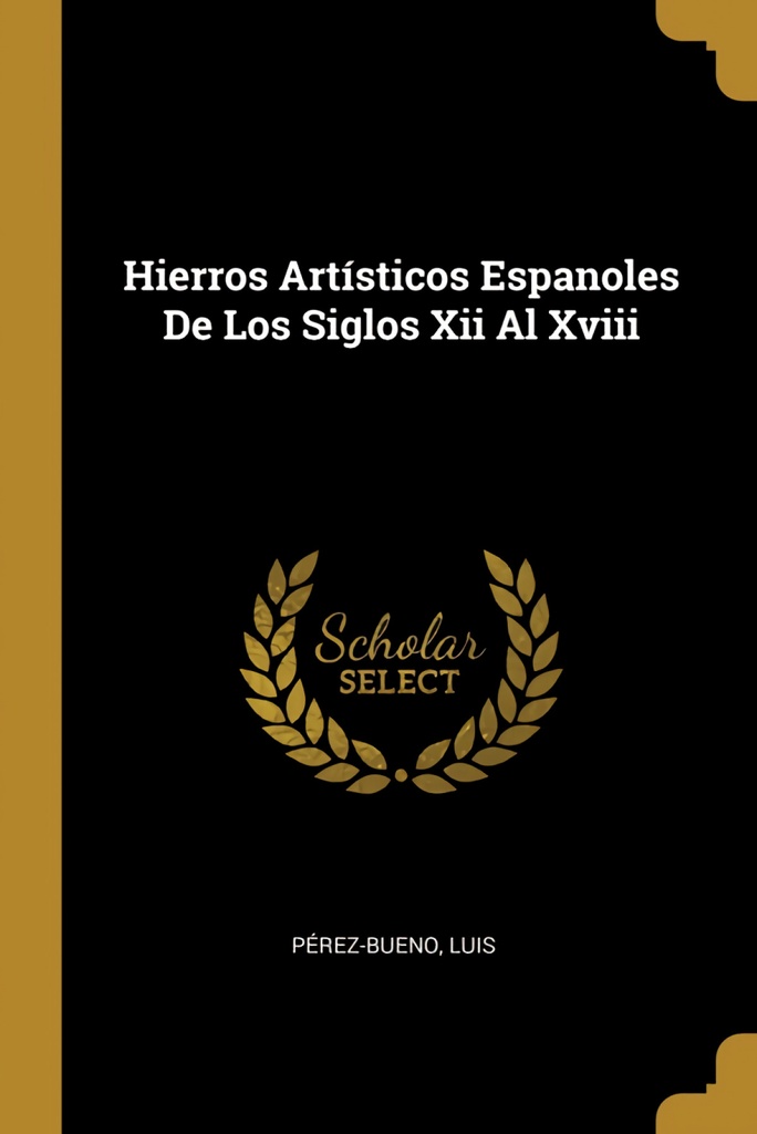 Hierros Art¡sticos Espanoles De Los Siglos Xii Al Xviii