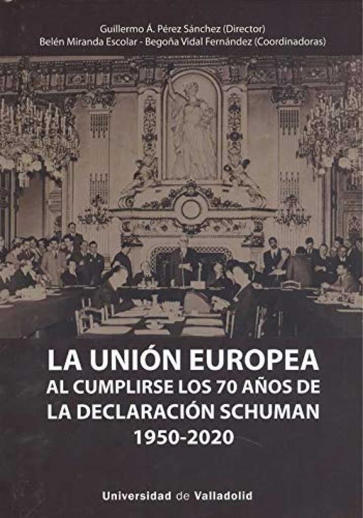 UNIÓN EUROPEA AL CUMPLIRSE LOS 70 AÑOS DE LA DECLARACIÓN SCHUMAN (1950-2020), LA