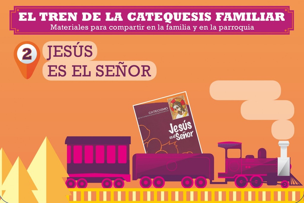 El tren de la catequesis familiar. 2. Jesús es el Señor