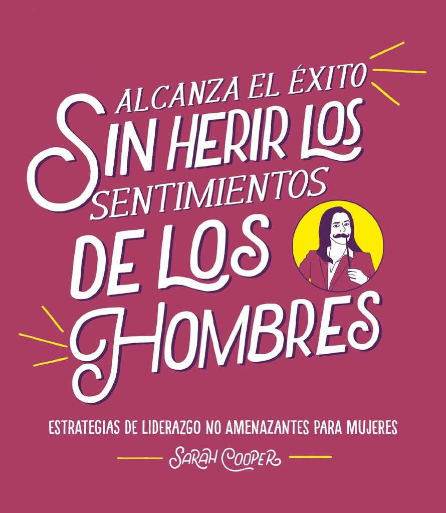 Alcanza el éxito sin herir los sentimientos de los hombres