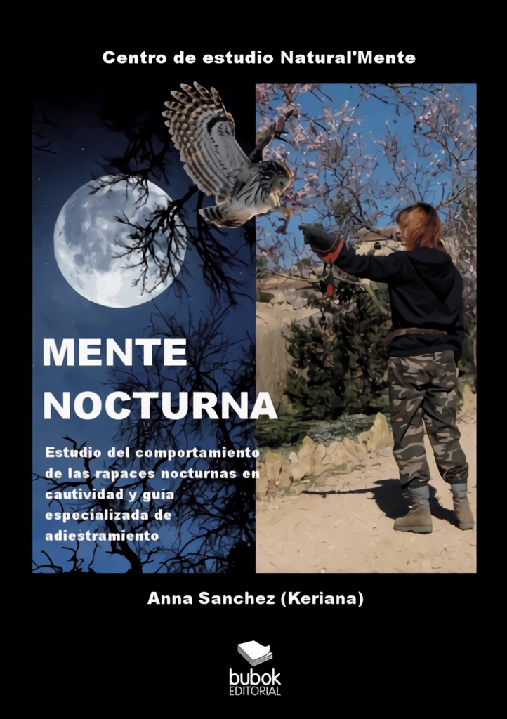 MENTE NOCTURNA Estudio del comportamiento de las rapaces nocturnas en cautividad y gu¡a especializado de adiestramiento