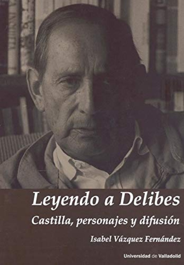 LEYENDO A DELIBES. CASTILLA, PERSONAJES Y DIFUSIÓN