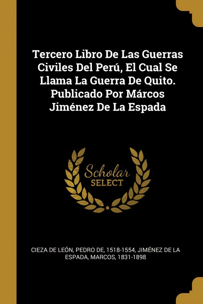 Tercero Libro De Las Guerras Civiles Del Perú, El Cual Se Llama La Guerra De Quito. Publicado Por Márcos Jiménez De La Espada