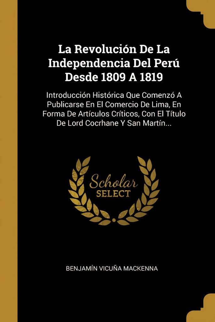 La Revolución De La Independencia Del Perú Desde 1809 A 1819