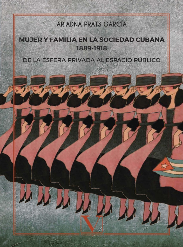 Mujer y familia en la sociedad cubana 1889-1918. de la esfera privada al espacio público