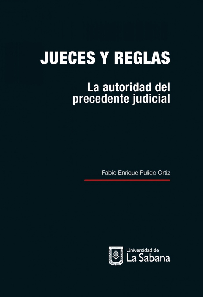 JUECES Y REGLAS. LA AUTORIDAD DEL PRECEDENTE JUDICIAL