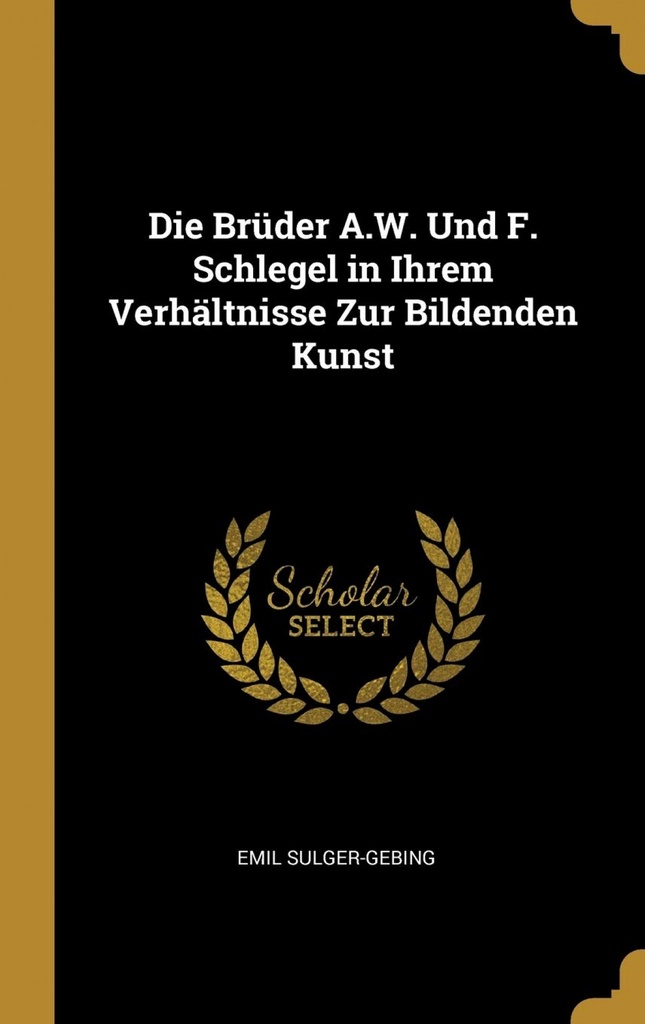 Die Brüder A.W. Und F. Schlegel in Ihrem Verhältnisse Zur Bildenden Kunst