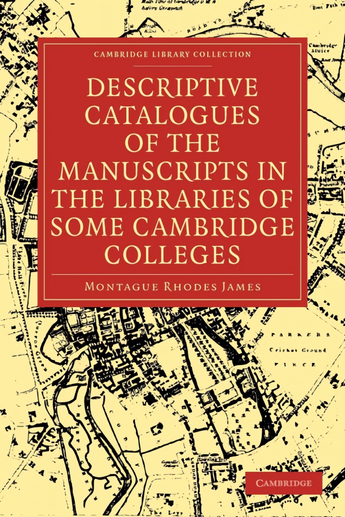 Descriptive Catalogues of the Manuscripts in the Libraries of Some Cambridge Colleges