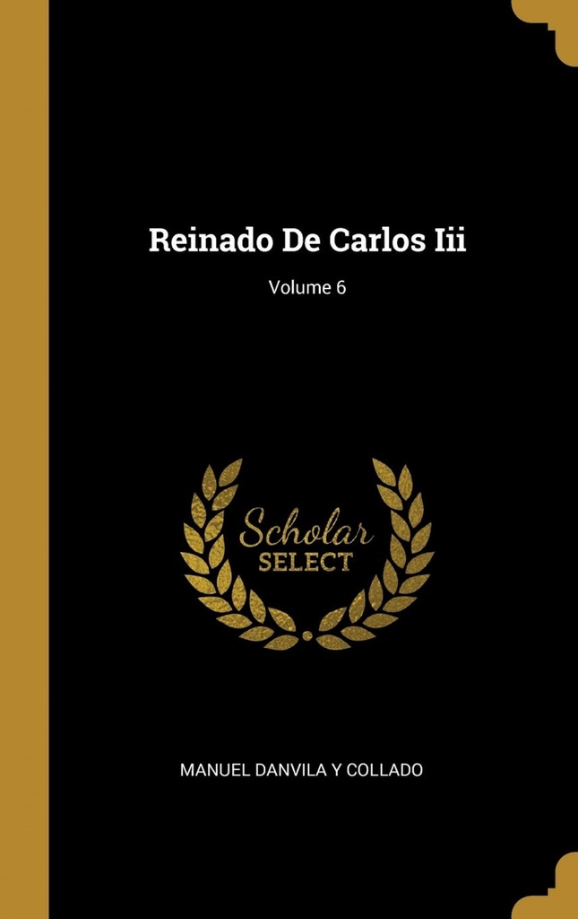 Reinado De Carlos Iii;Volume 6