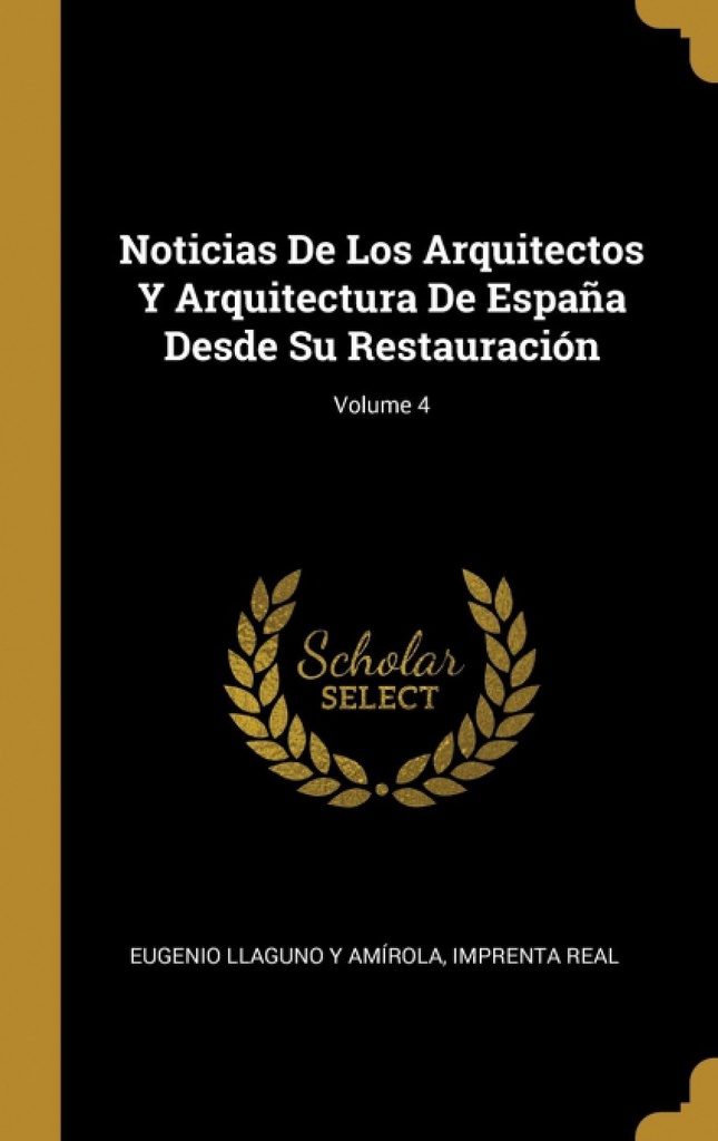 Noticias De Los Arquitectos Y Arquitectura De España Desde Su Restauración;Volume 4