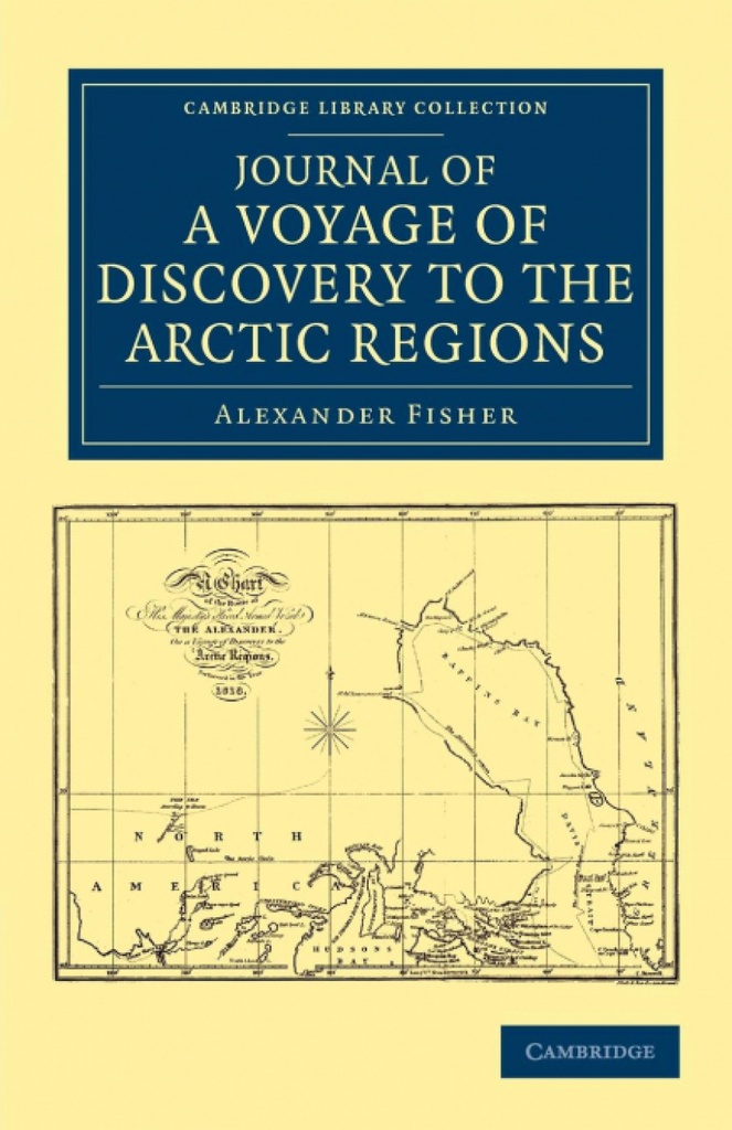 Journal of a Voyage of Discovery to the Arctic Regions, Performed 1818, in His Majesty´s Ship Alexander, Wm. Edw. Parry, Esq. Lieut. and Commander