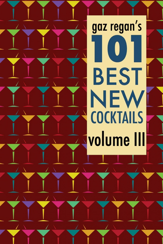 Gaz Regan´s 101 Best New Cocktails Volume III