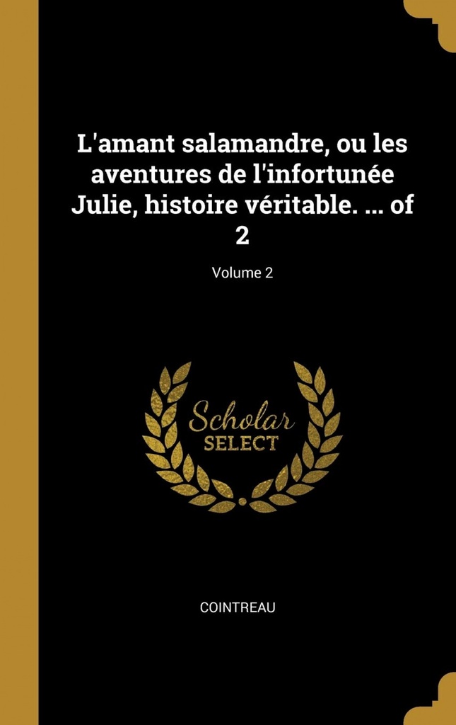 L´amant salamandre, ou les aventures de l´infortunée Julie, histoire véritable. ... of 2, Volume 2