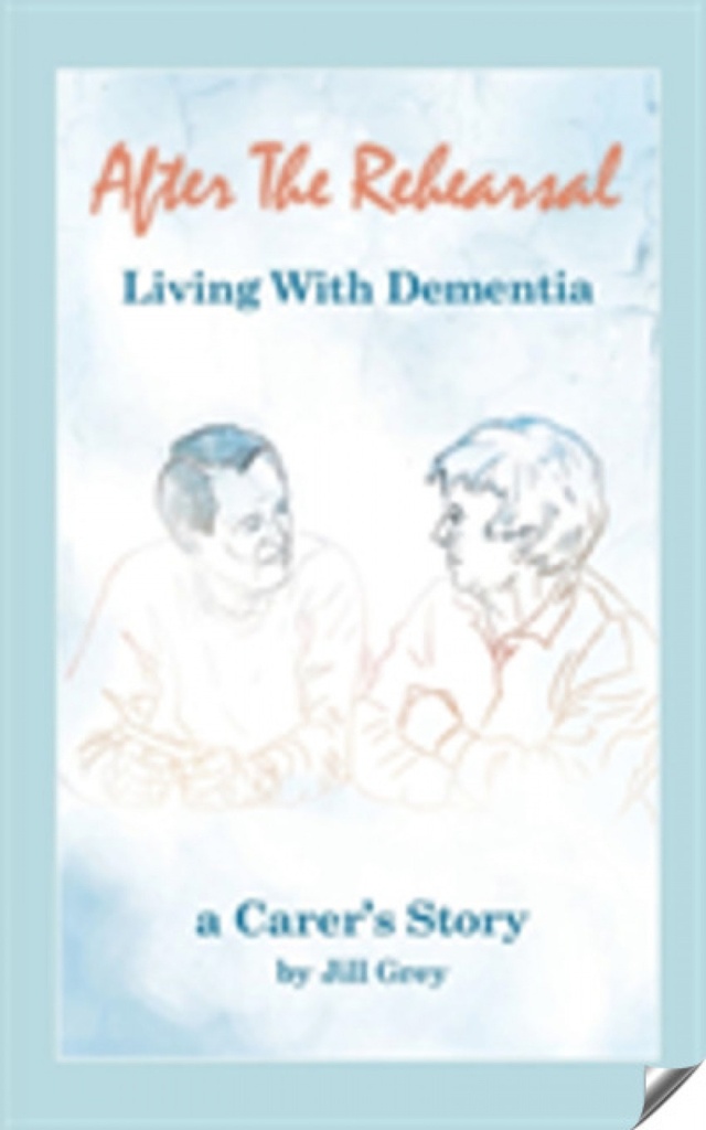 After the Rehearsal - Living with Dementia, a Carer´s Story