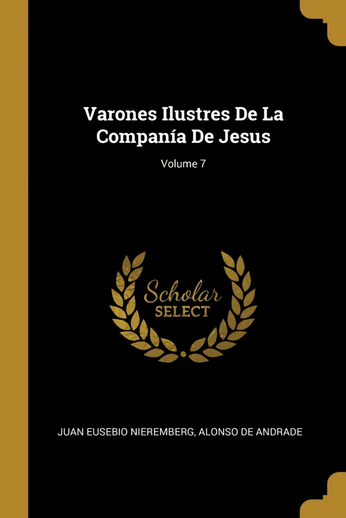 Varones Ilustres De La Companía De Jesus;Volume 7