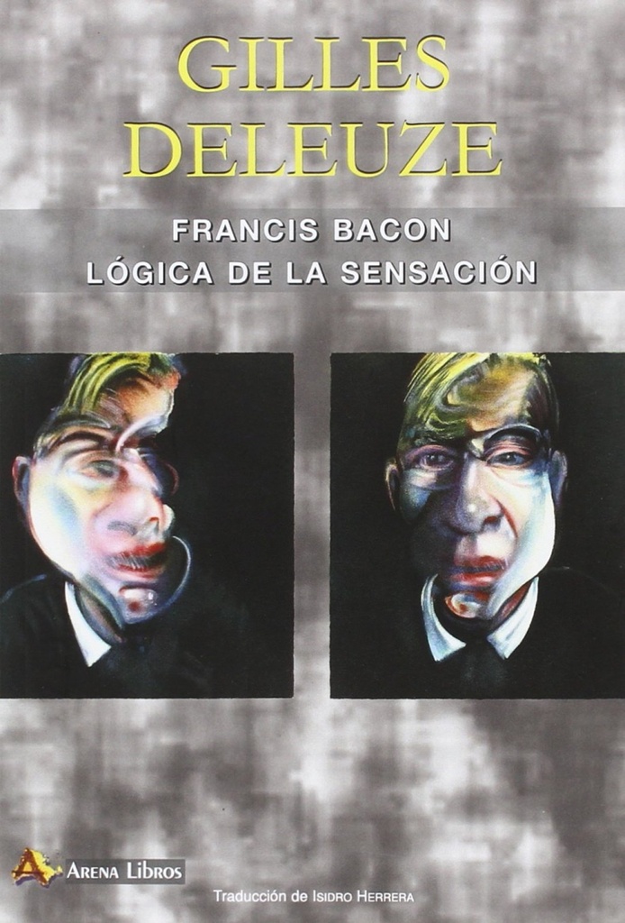 Francis Bacon. Lógica de la sensación