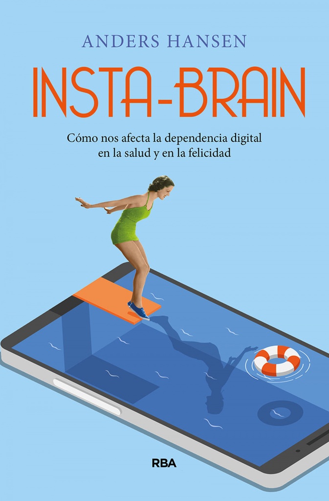 Insta-brain. Cómo nos afecta la dependencia digital en la salud y en la felicidad.