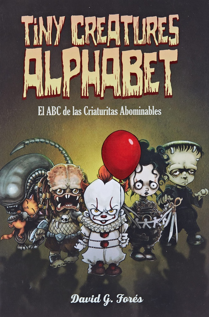 TINY CREATURES ALPHABET EL ABC DE LAS CRIATURAS ABOMINABLES.
