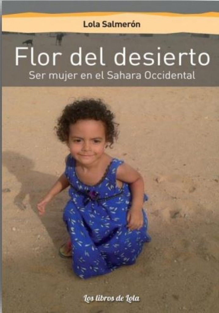 FLOR DEL DESIERTO (SER MUJER EN EL SÁHARA OCCIDENTAL)