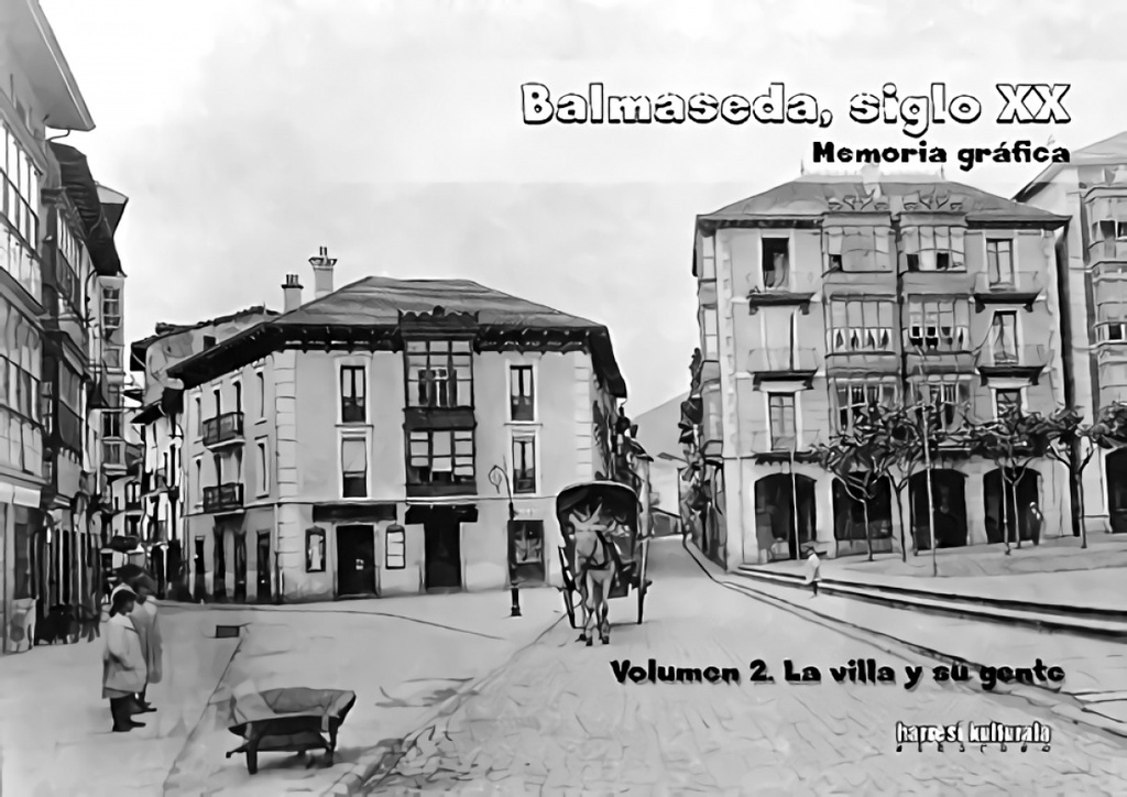 Balmaseda, siglo XX. Memoria gráfica. Volumen 2. La villa y su gente