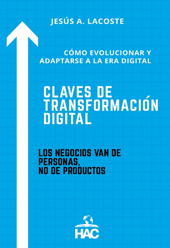 CLAVES DE TRANSFORMACIÓN DIGITAL (CÓMO EVOLUCIONAR Y ADAPTARSE A LA ERA DIGITAL)