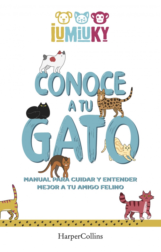 Conoce a tu gato. Manual para cuidar y entender mejor a tu amigo felino