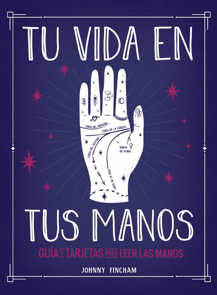 Tu vida en tus manos. Guía y tarjetas para leer las manos