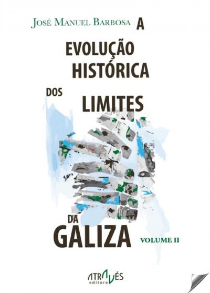 EVOLUÇÂO HISTORICA DOS LIMITES DA GALIZA. VOLUME I