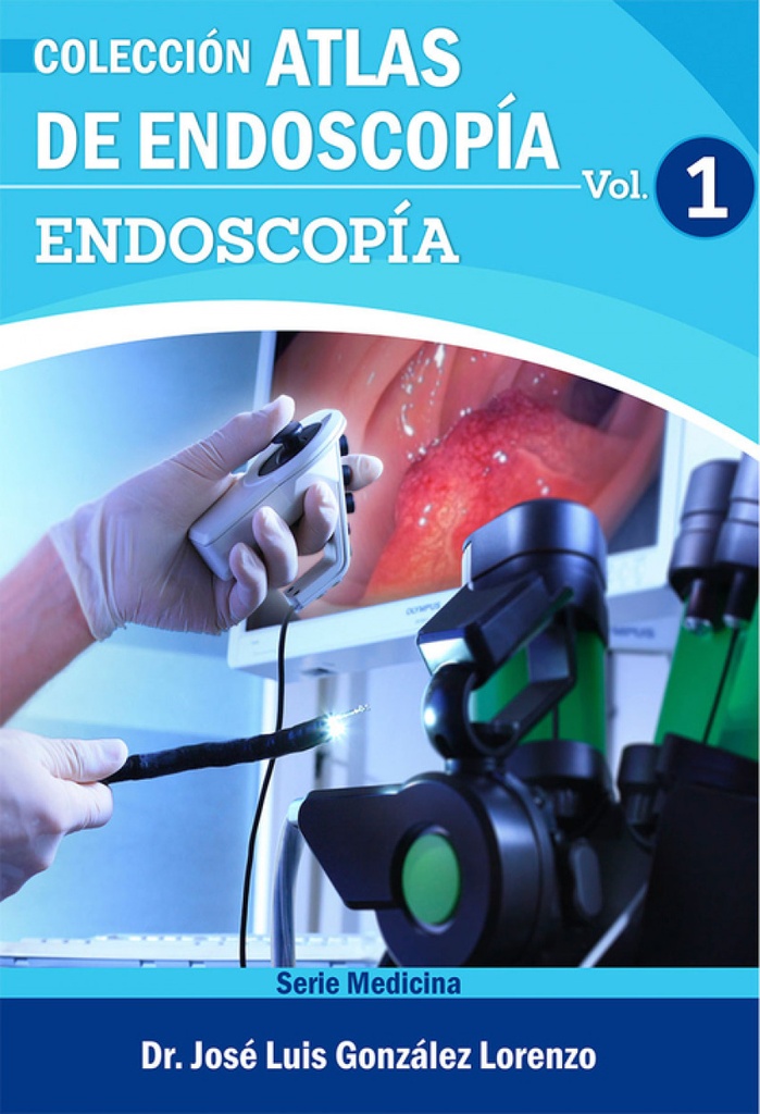 ATLAS DE ENDOSCOPÍA. VOLUMEN 1: ENDOSCOPÍA