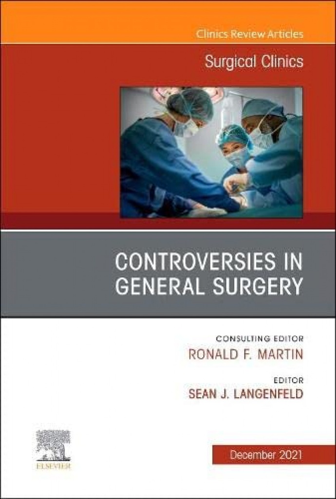 Controversies in General Surgery, An Issue of Surgical Clinics, Volume 101-6