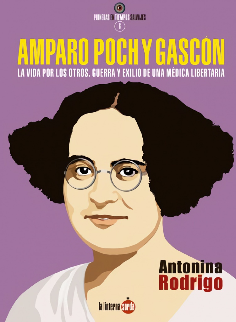 Amparo Poch y Gascón. La vida por los otros. Guerra y exilio de una médica libertaria