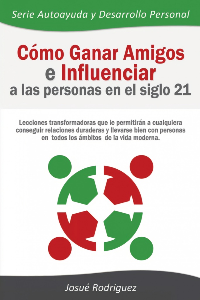 Cómo Ganar Amigos e Influenciar a Las Personas en el Siglo 21