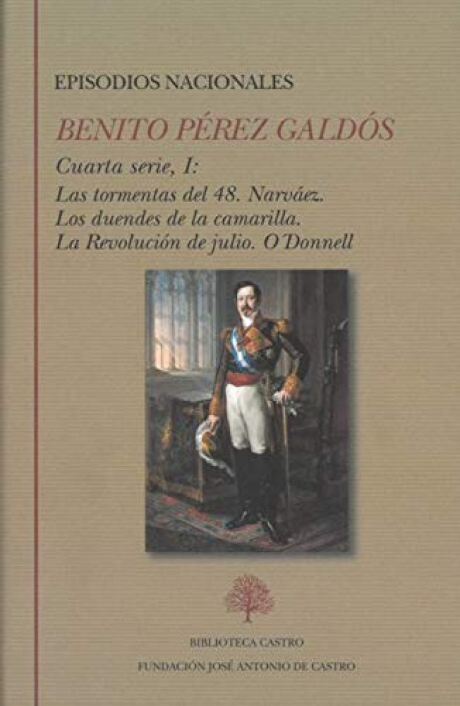 Episodios nacionales. Cuarta serie I: Las tormentas del 48. Narváez. Los duendes de la camarilla. La Revolución de julio. O´Donnell