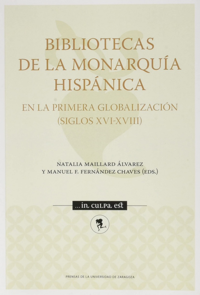 Bibliotecas de la Monarquía Hispánica en la primera globalización (Siglos XVI-XVIII)