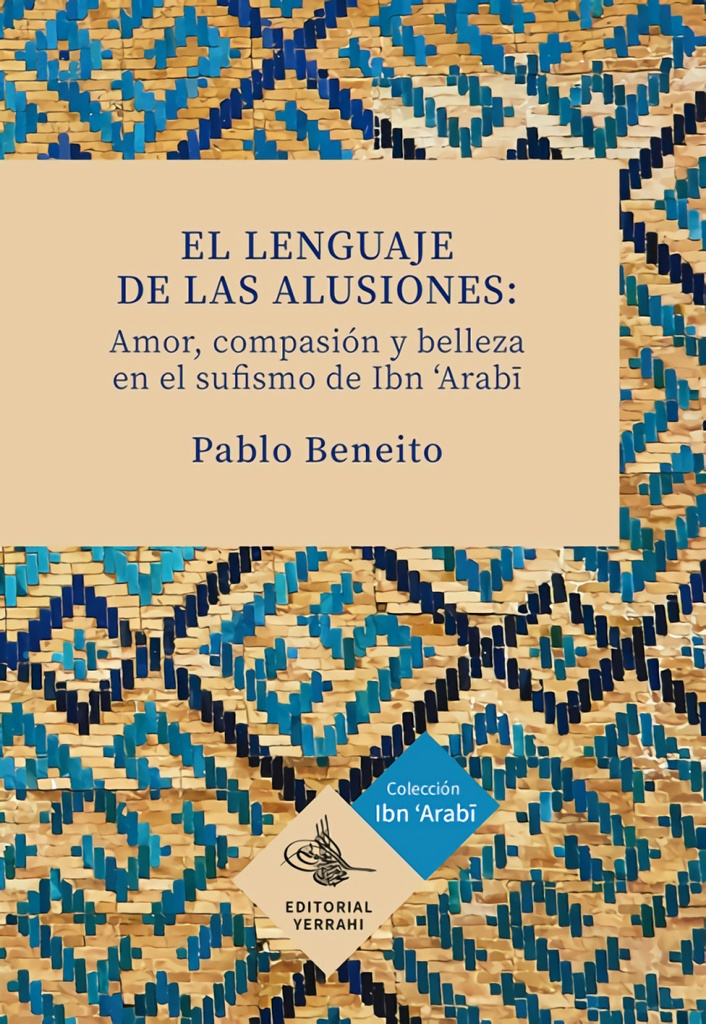 El lenguaje de las alusiones: amor, compasión y belleza en el sufismo de Ibn Ara