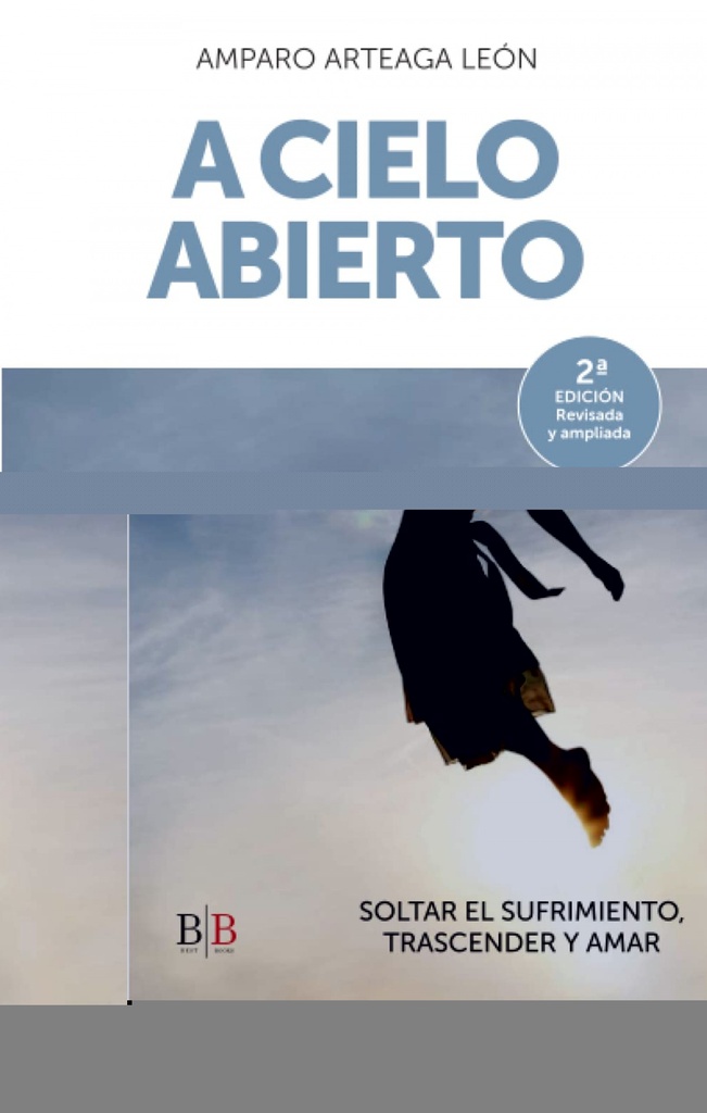 A cielo abierto: Soltar el sufrimiento, trascender y amar