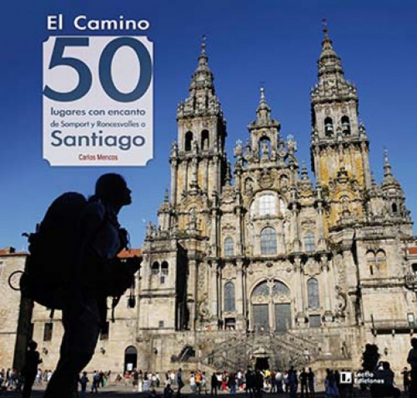 El Camino: 50 lugares con encanto de Somport y Roncesvalles a Santiago