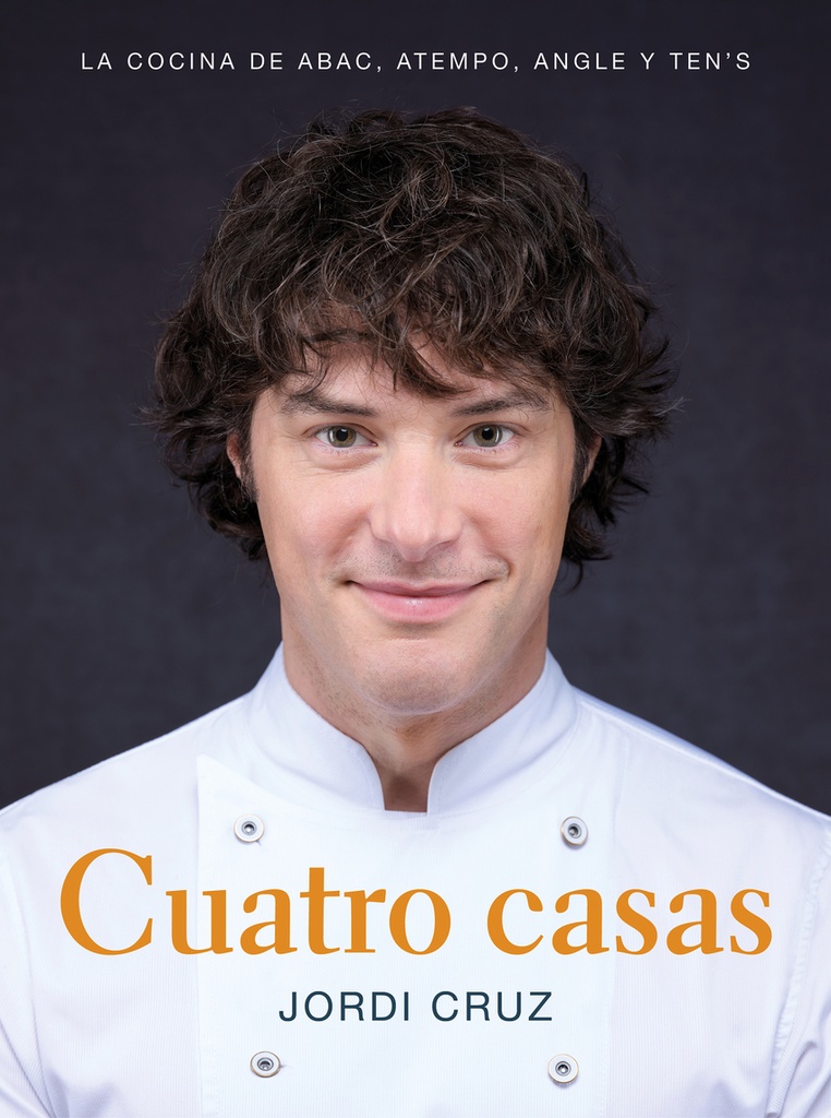 Cuatro casas. La cocina de Jordi en ABaC, Atempo, Angle y Ten´s