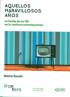 AQUELLOS MARAVILLOSOS AÑOS. LA HUELLA DE LOS 90 EN LA COOLTURA CONTEMPORÁNEA