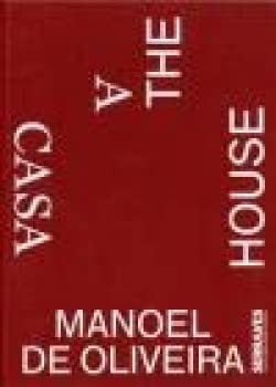 MANOEL DE OLIVEIRA - A CASA;THE HOUSE