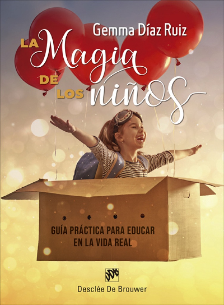 La magia de los niños. Guía práctica para educar en la vida real