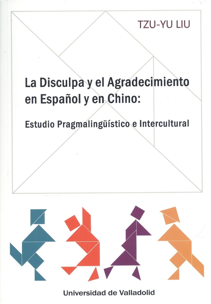 DISCULPA Y EL AGRADECIMIENTO EN ESPAÑOL Y EN CHINO, LA. ESTUDIO PRAGMALINGÜÍSTICO E INTERCULTURAL