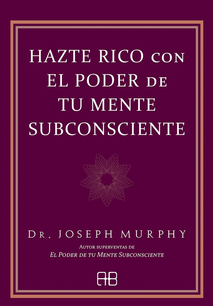 Hazte rico con el poder de tu mente subconsciente