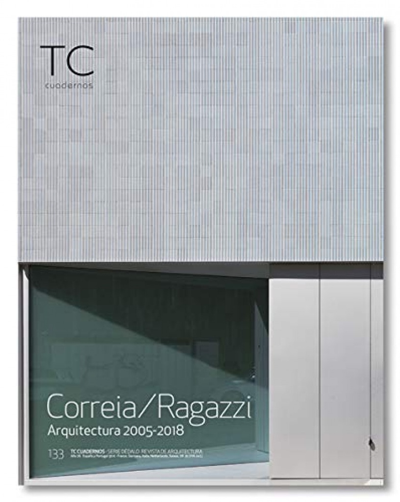 TC CUADERNOS 133 CORREIA RAGAZZI ARQUITECTURA 2005-2018