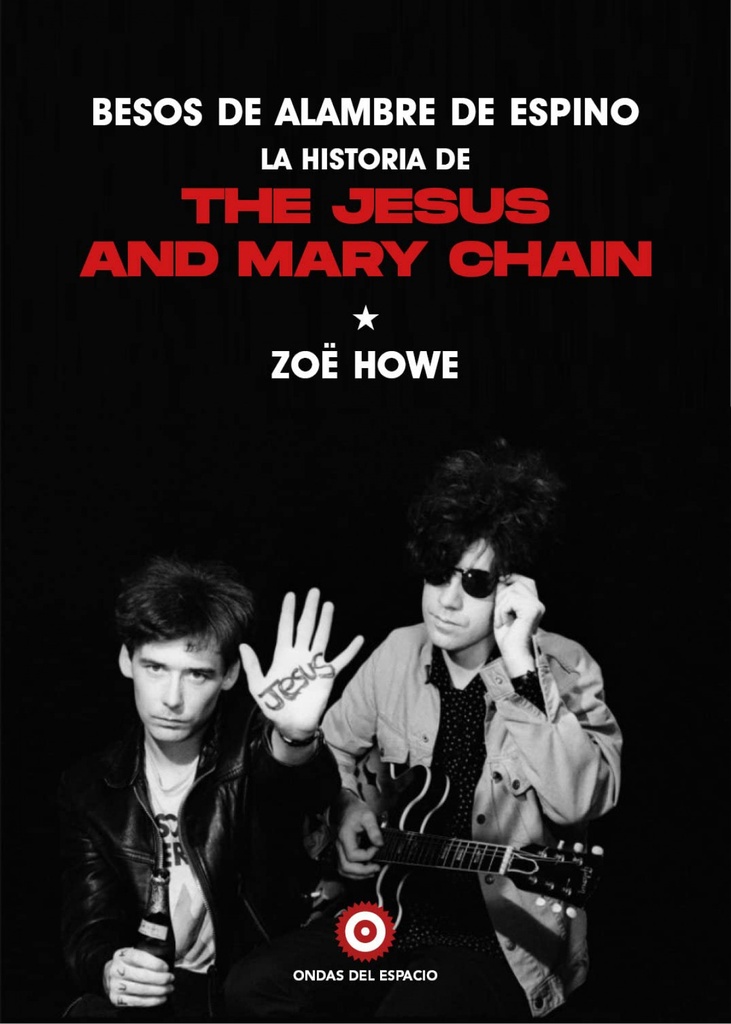 Besos de alambre de espino: la historia de The Jesus And Mary Chain